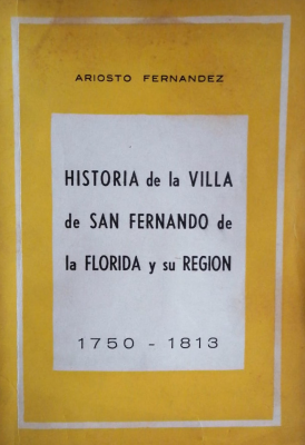 Historia de la Villa de San Fernando de la Florida y su región : 1750-1813