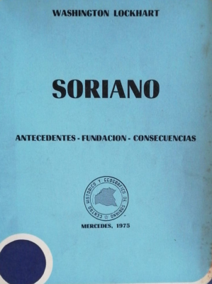 Soriano : antecedentes - fundación - consecuencias