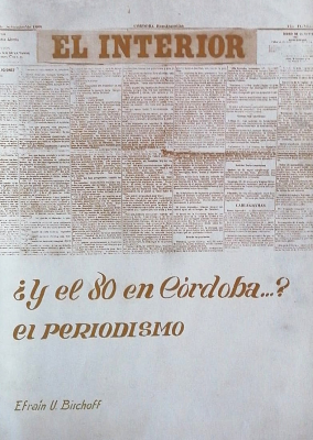 ¿Y el 80 en Córdoba? : el periodismo cordobés y la década del 80