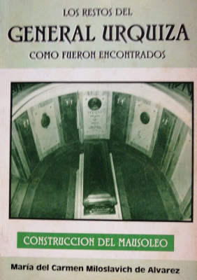 Los restos del General Urquiza como fueron encontrados : construcción del mausoleo