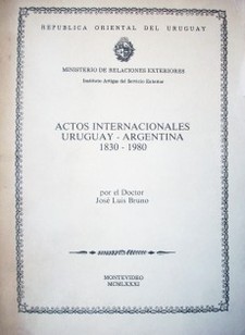 Actos internacionales Uruguay - Argentina 1830 - 1980
