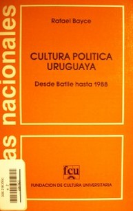 Cultura política uruguaya : desde Batlle hasta 1988