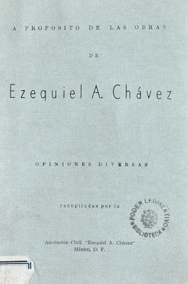 A propósito de las obras de Ezequiel A. Chávez : opiniones diversas