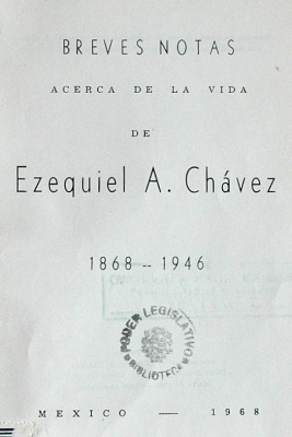 Breves notas acerca de la vida de Ezequiel A. Chávez 1868-1946