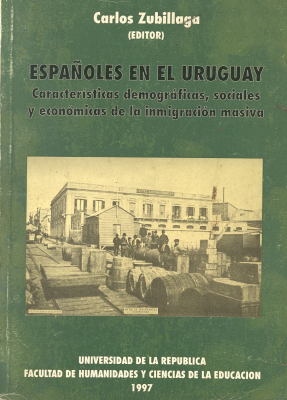Españoles en el Uruguay : Características demográficas, sociales y económicas de la inmigración masiva