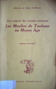 Les moulins de Toulouse au moyen age : aux origines des sociétés anonymes