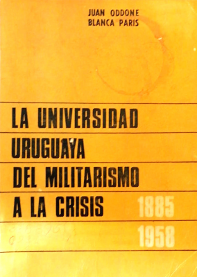 La Universidad uruguaya desde el militarismo a la crisis (1885-1958)