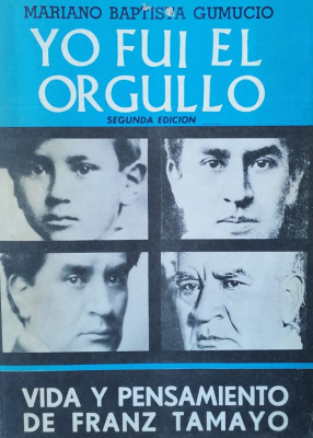 Yo fui el orgullo... vida y pensamiento de Franz Tamayo