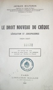 Le droit nouveau du chéque : legislación et jurisprudénce 1924-1927