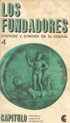 Los fundadores : antología de textos de Schmidel, Miranda, Lizarraga, Barco Centenera, Díaz de Guzmán y Tejeda