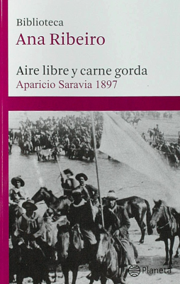 Aire libre y carne gorda : Aparicio Saravia 1897