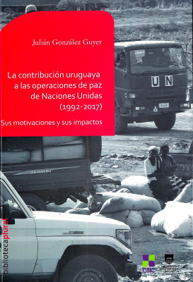 La contribución uruguaya a las operaciones de paz de Naciones Unidas (1992-2017) : sus motivaciones y sus impactos