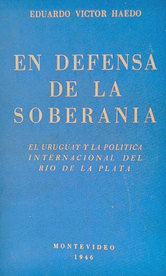En defensa de la soberanía : discursos pronunciados en la Cámara de Senadores de la República Oriental del Uruguay durante el período 1942 -1946