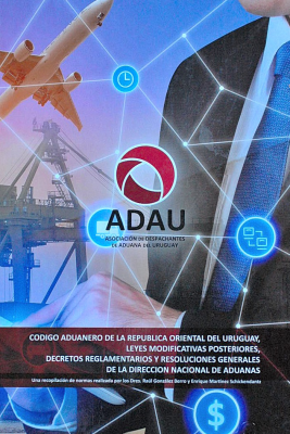 Código Aduanero de la República Oriental del Uruguay, Leyes modificativas posteriores, Decretos reglamentarios y resoluciones generales de la Dirección Nacional de Aduanas