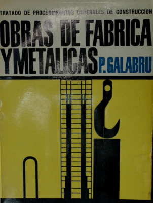 Tratado de procedimientos generales de construcción : Obras de fábrica y metálicas