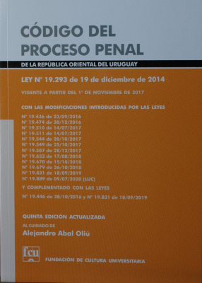 Código del Proceso Penal de la República Oriental del Uruguay : Ley Nº 19.293 de 19 de diciembre de 2014 : vigente a partir del 1º de noviembre de 2017