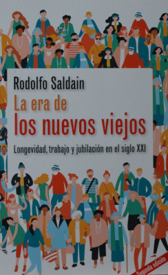 La era de los nuevos viejos : longevidad, trabajo y jubilación en el siglo XXI