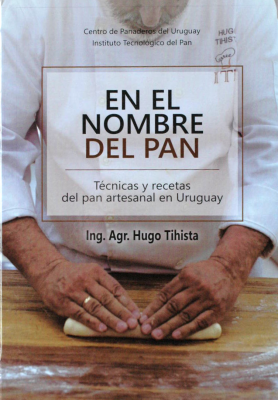 En el nombre del pan : técnicas y recetas del pan artesanal en Uruguay