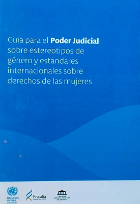 Guía para el Poder Judicial sobre estereotipos de género y estándares internacionales sobre derechos de las mujeres