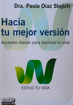 Hacia tu mejor versión : acciones diarias para dominar tu vida