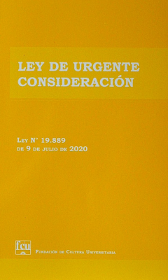Ley de Urgente Consideración : Ley Nº 19.889 de 9 de Julio de 2020