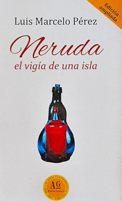 Neruda : el vigía de una isla : edición del centenario ampliada (1904-2004)