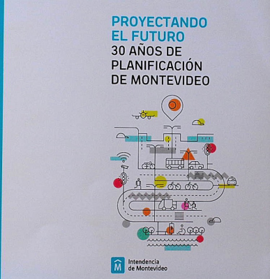 Proyectando el futuro : 30 años de planificación de Montevideo