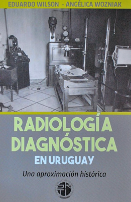 Radiología diagnóstica en Uruguay : una aproximación histórica