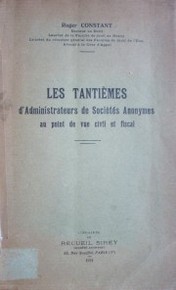 Les tantièmes : d'administrateurs d sociétés anonymes au point de vue civil et fiscal