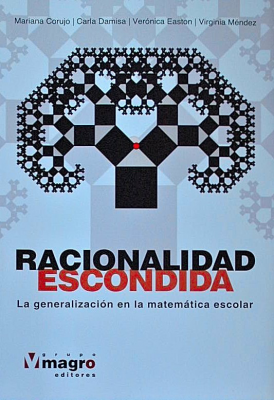 Racionalidad escondida : la generalización en la matemática escolar