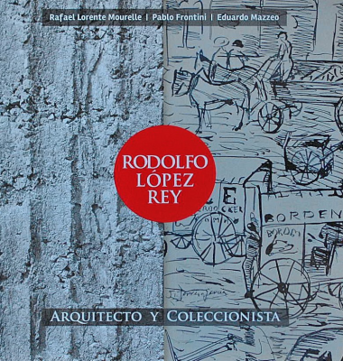 Rodolfo López Rey : arquitecto y coleccionista