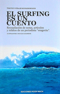 El surfing es un cuento : recopilación de notas, artículos y relatos de un periodista "esageráu"
