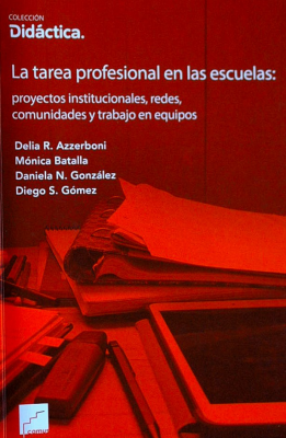 La tarea profesional en las escuelas : proyectos institucionales, redes, comunidades y trabajo en equipos