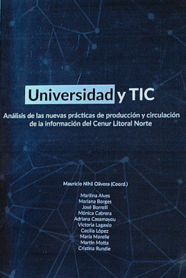 Universidad y TIC : análisis de las nuevas prácticas de producción y circulación de la información del Cenur Litoral Norte