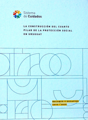La construcción del cuarto pilar de la protección social en Uruguay : balance y desafíos : 2015 - 2020