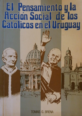 El pensamiento y la acción social de los católicos en el Uruguay : ahesión al centenario de la instauración de la Jerarquía Eclesiástica
