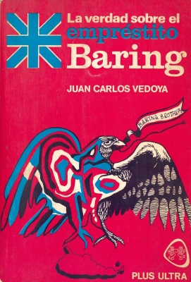 La verdad sobre el emprestito Baring Brothers : el fin de la polémica entre revisionistas y liberales a la luz de nuevos documentos, ensayo histórico