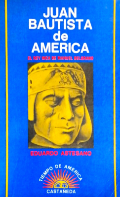 Juan Bautista de América : el Rey Inca de Manuel Belgrano