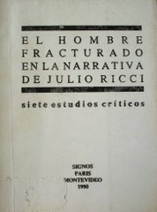 El hombre fracturado en la narrativa de Julio Ricci : siete estudios críticos