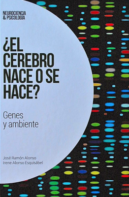 ¿El cerebro nace o se hace? : genes y ambiente