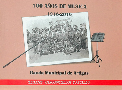 Banda Municipal de Artigas : 100 años de música 1916-2016