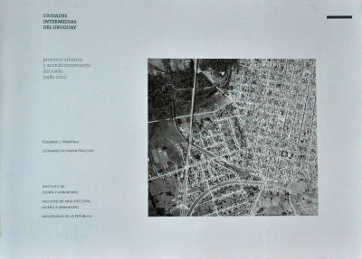 Ciudades intermedias del Uruguay : procesos urbanos y acondicionamiento del suelo (1985-2011)