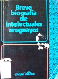 Breve biografía de intelectuales uruguayos