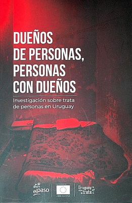 Dueños de personas, personas con dueños : investigación sobre trata de personas en Uruguay