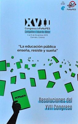 "La educación pública enseña, resiste y sueña" : resoluciones del XVII Congreso de Fenapes Compañero Eduardo Beier
