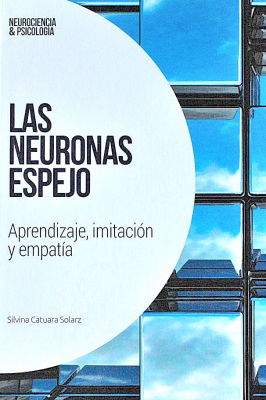 Las neuronas espejo : aprendizaje, imitación y empatía