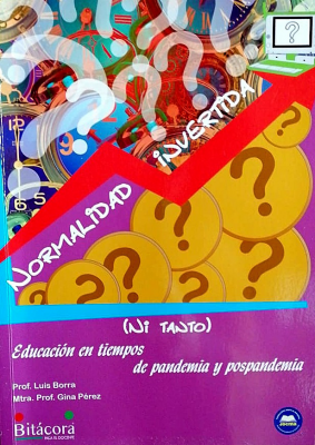 Normalidad invertida : (ni tanto) : [educación en tiempos de pandemia y pospandemia]