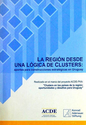 La región desde una lógica de clusters : aportes para construcciones estratégicas en Uruguay