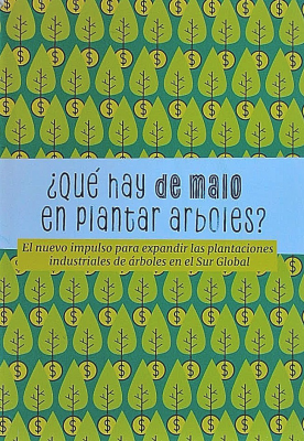 ¿Qué hay de malo en plantar árboles? : el nuevo impulso para expandir las plantaciones industriales de árboles en el Sur Global