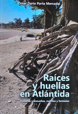 Raíces y huellas en Atlántida : historias y ensueños, cuentos y fantasías